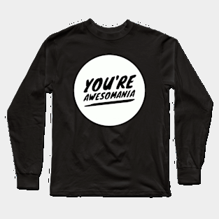 You're awesomania Long Sleeve T-Shirt